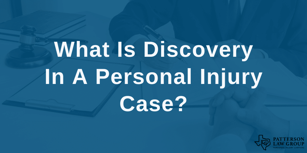 what-is-discovery-in-a-personal-injury-case-patterson-law-group